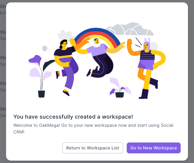 Success dialog: the title "You have successfully created a workspace!", the message "Welcome to OakMega! Go to your new workspace now and start using Social CRM!", and the Return to Workspace List and Go to New Workspace buttons in the bottom-right corner