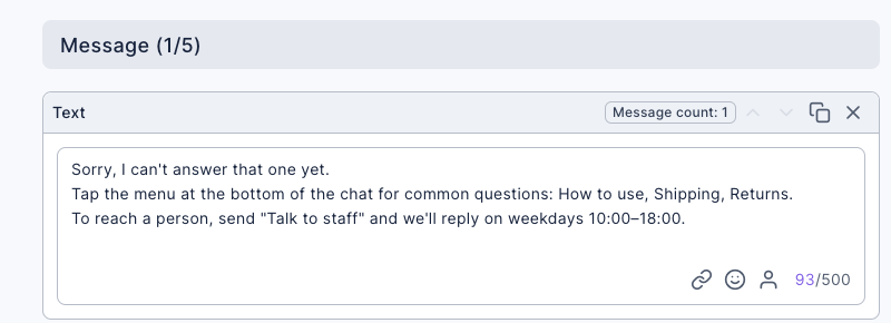 The Default Reply bot's Edit Message tab: a text message that reads: Sorry, I can't answer that one yet. Tap the menu at the bottom of the chat for common questions: How to use, Shipping, Returns. To reach a person, send "Talk to staff" and we'll reply on weekdays 10:00–18:00.